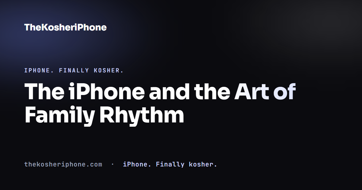 The iPhone and the Art of Family Rhythm