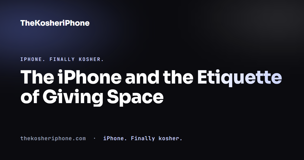 The iPhone and the Etiquette of Giving Space