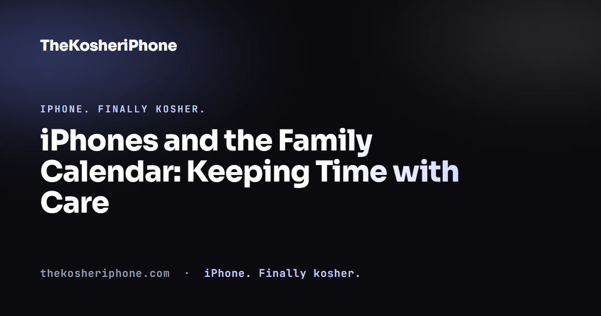 iPhones and the Family Calendar: Keeping Time with Care