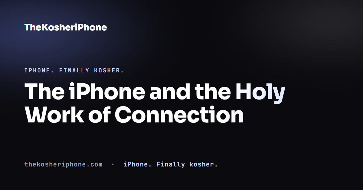 The iPhone and the Holy Work of Connection