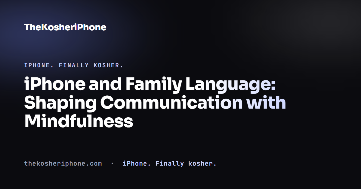 iPhone and Family Language: Shaping Communication with Mindfulness