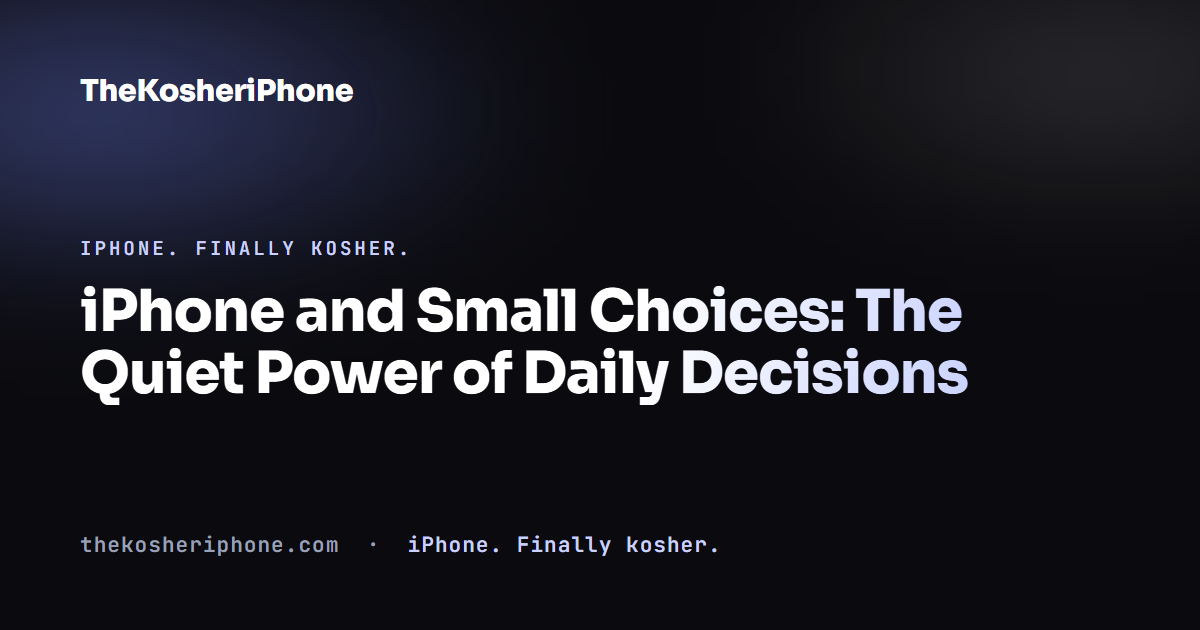 iPhone and Small Choices: The Quiet Power of Daily Decisions