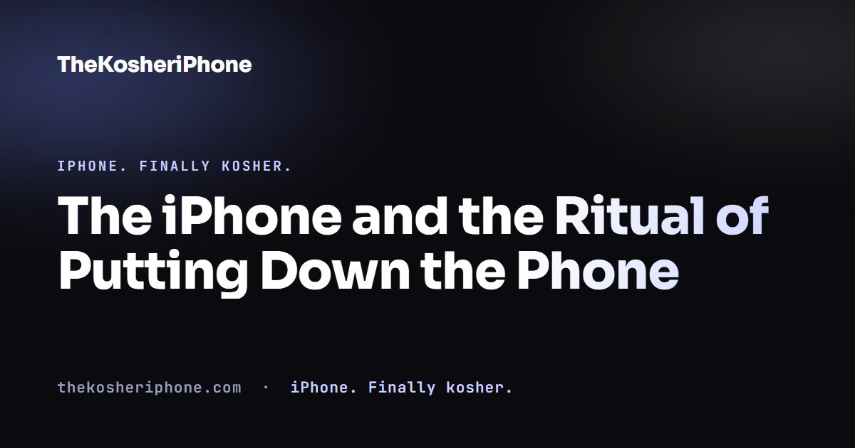 The iPhone and the Ritual of Putting Down the Phone