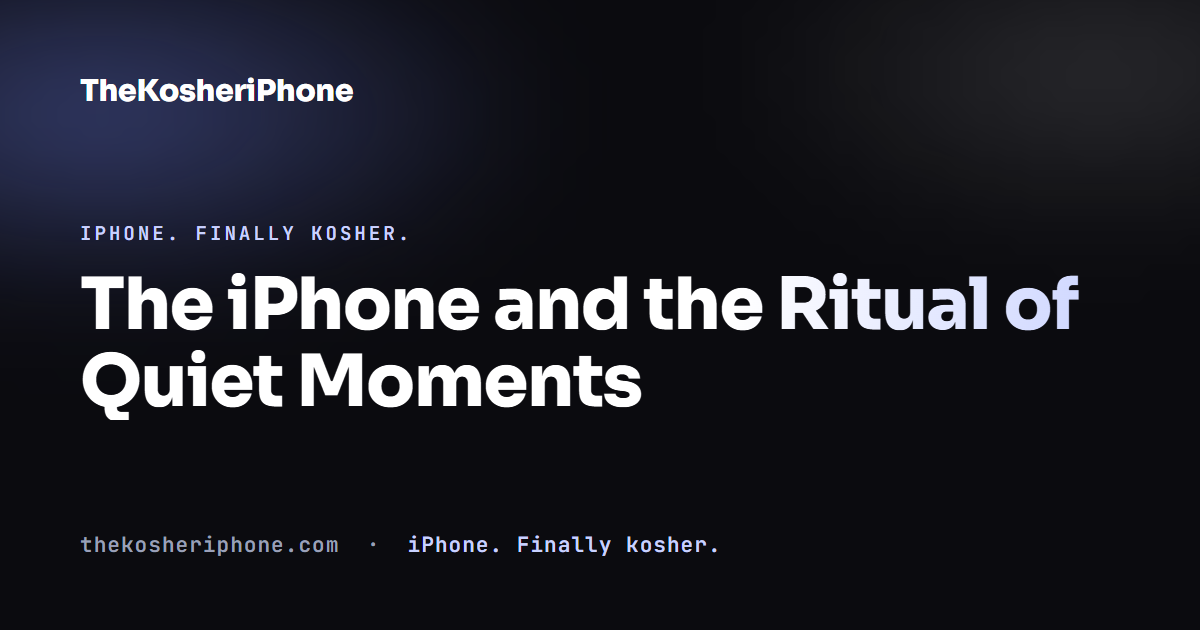 The iPhone and the Ritual of Quiet Moments