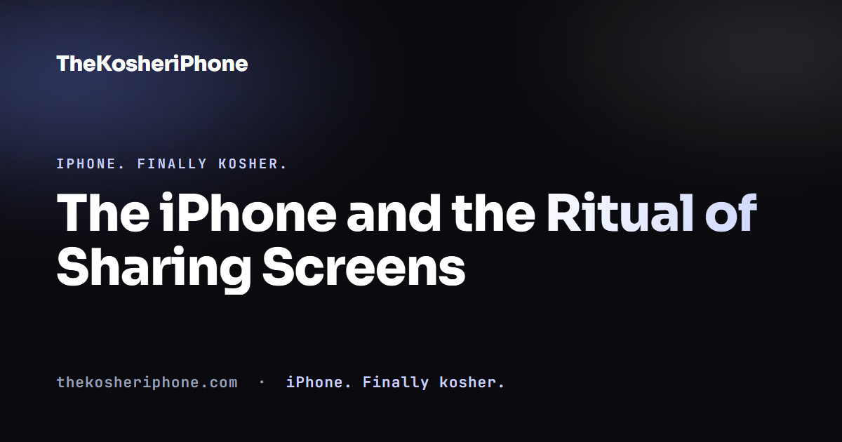 The iPhone and the Ritual of Sharing Screens