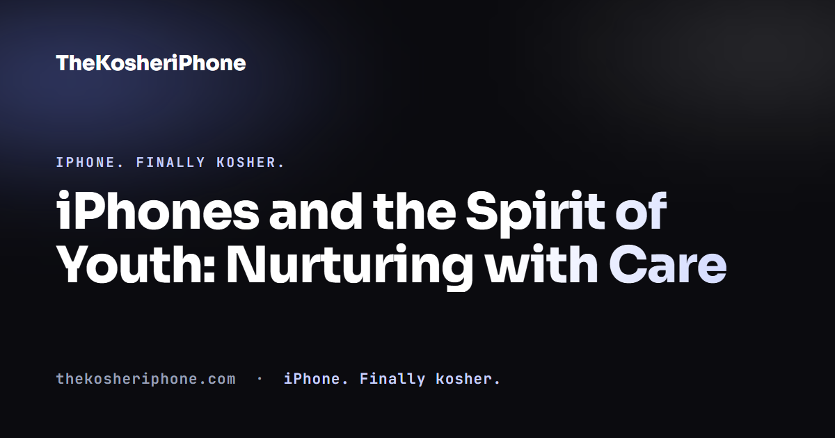 iPhones and the Spirit of Youth: Nurturing with Care