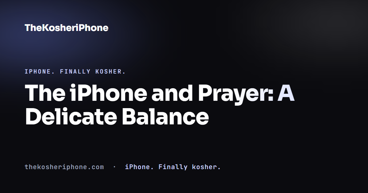 The iPhone and Prayer: A Delicate Balance