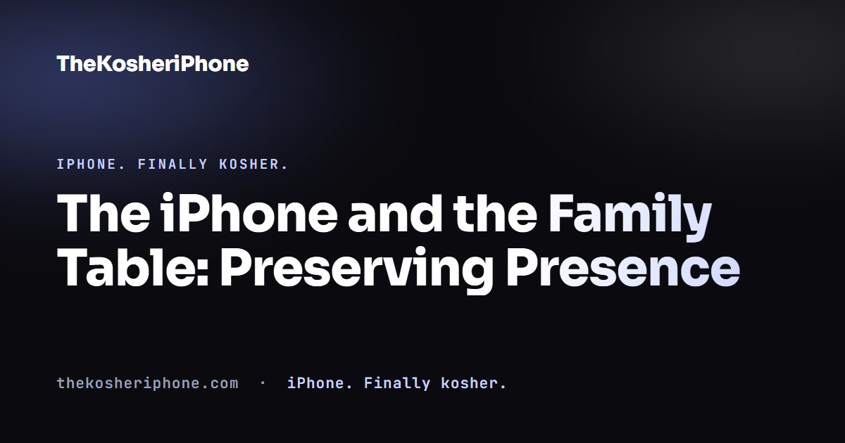 The iPhone and the Family Table: Preserving Presence