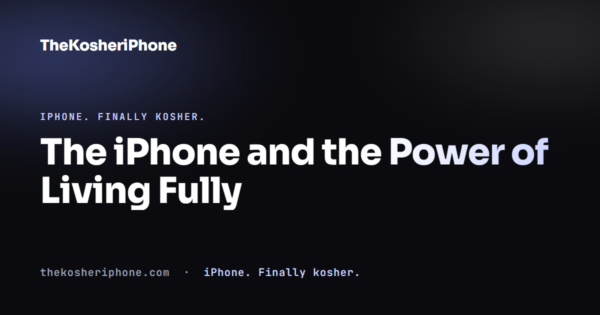 The iPhone and the Power of Living Fully